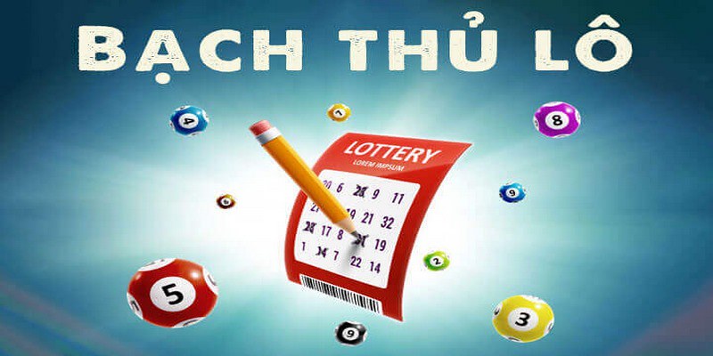 Tìm hiểu khái niệm của bạch thủ lô