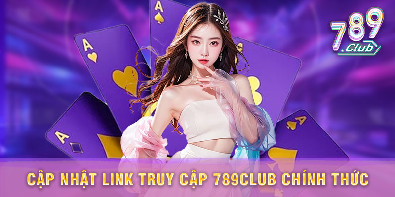 Cập nhật link vào 789club mới nhất 2025