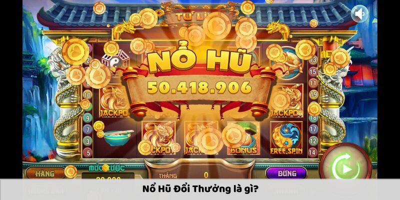 Tổng quan về game quay hũ đổi thưởng online